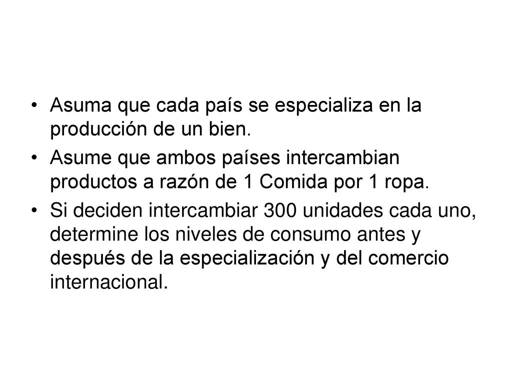 Asuma que cada país se especializa en la producción de un bien.