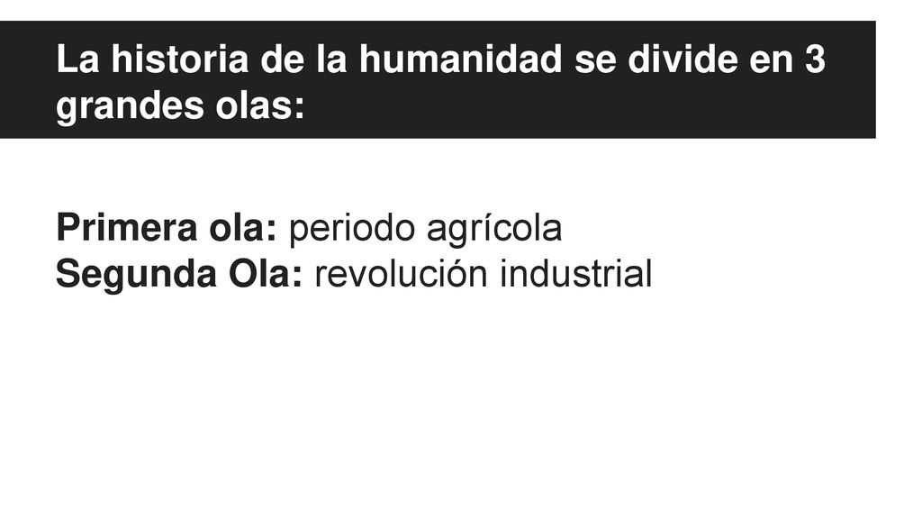 La historia de la humanidad se divide en 3 grandes olas: