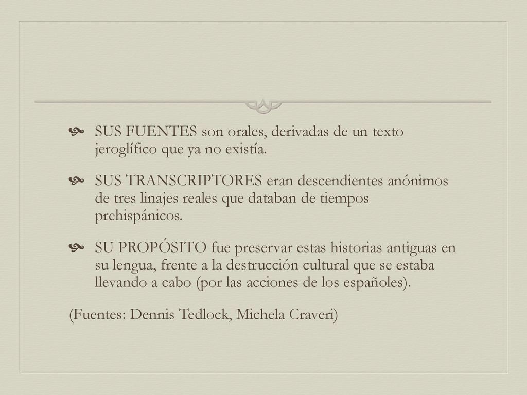 SUS FUENTES son orales, derivadas de un texto jeroglífico que ya no existía.