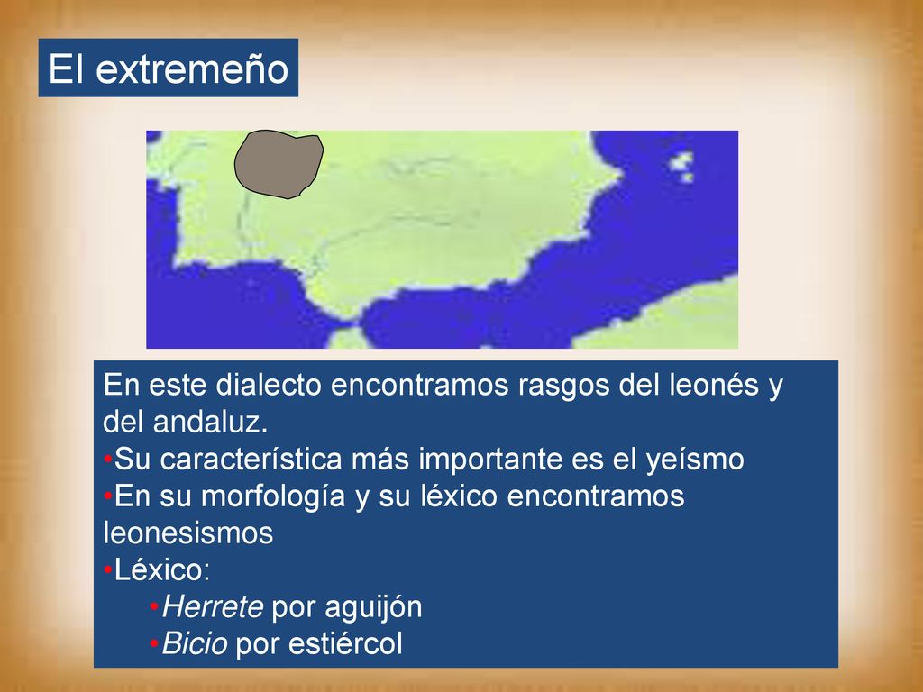 El extremeño En este dialecto encontramos rasgos del leonés y del andaluz. Su característica más importante es el yeísmo.