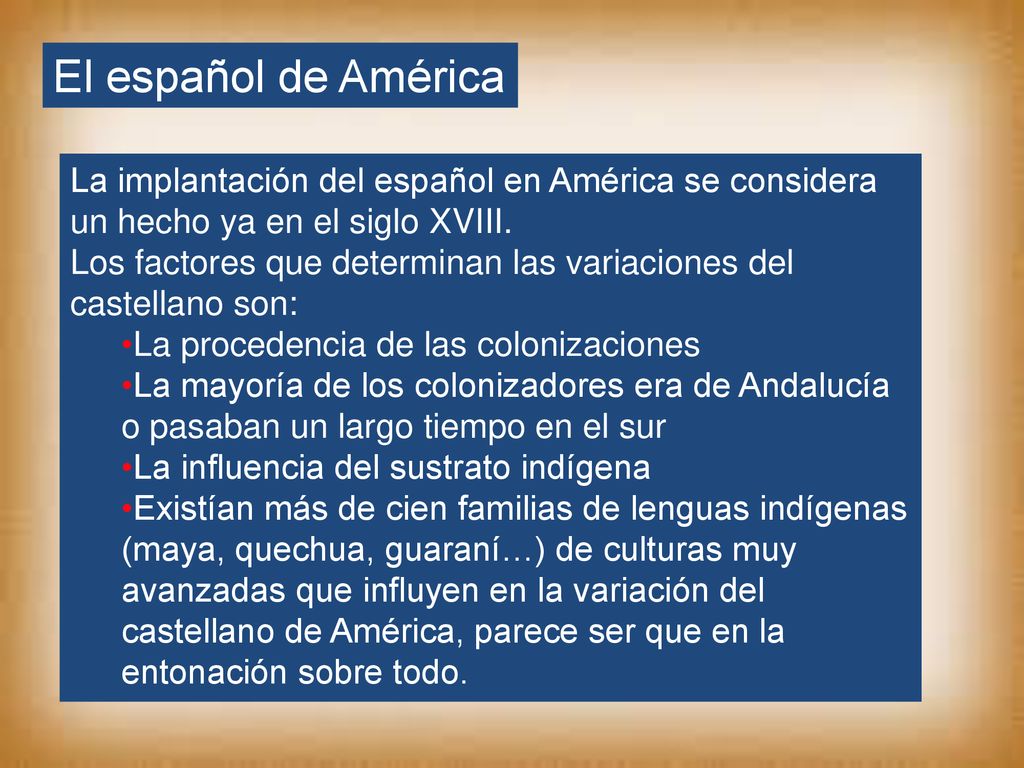 El español de América La implantación del español en América se considera un hecho ya en el siglo XVIII.