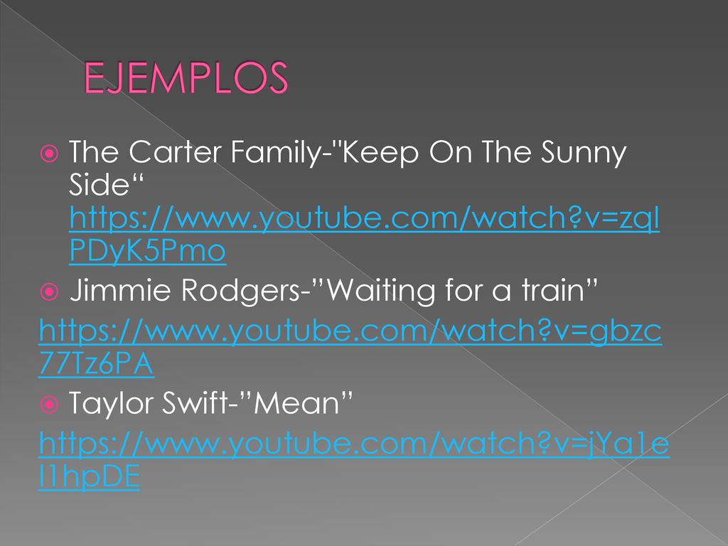 EJEMPLOS The Carter Family- Keep On The Sunny Side   v=zqIPDyK5Pmo. Jimmie Rodgers- Waiting for a train