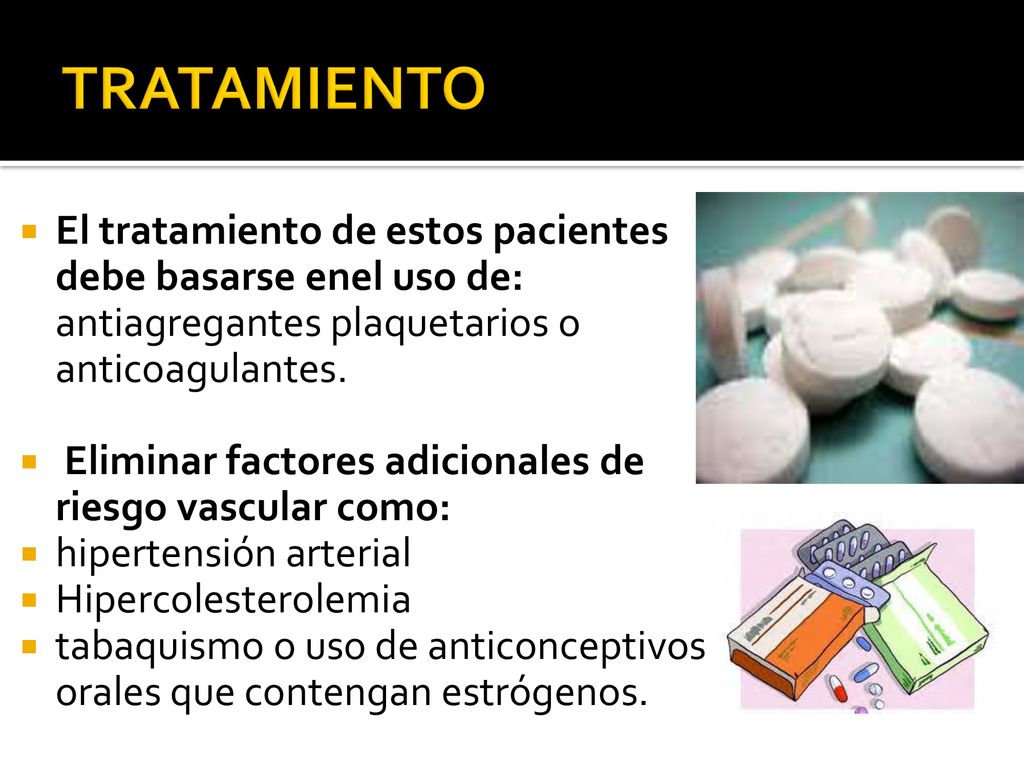 TRATAMIENTO El tratamiento de estos pacientes debe basarse enel uso de: antiagregantes plaquetarios o anticoagulantes.