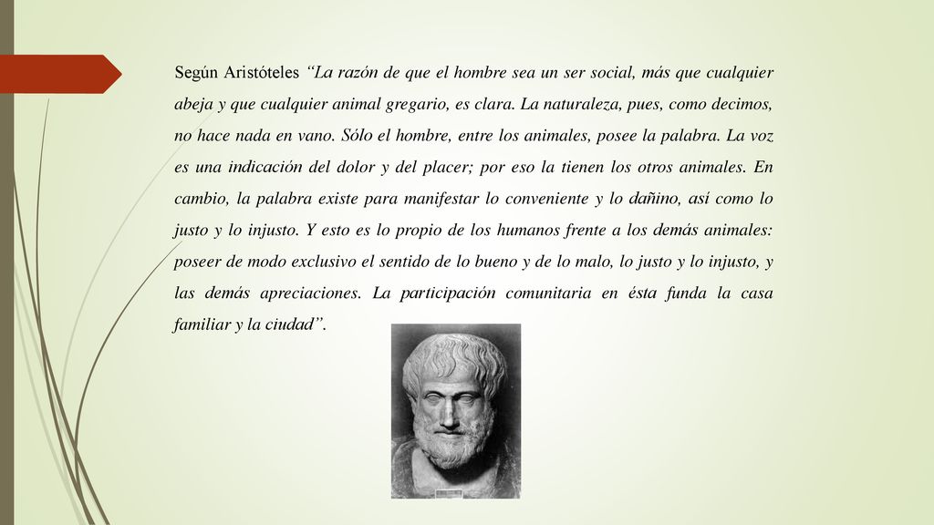 Según Aristóteles La razón de que el hombre sea un ser social, más que cualquier abeja y que cualquier animal gregario, es clara.