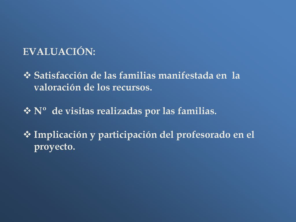 EVALUACIÓN: Satisfacción de las familias manifestada en la valoración de los recursos. Nº de visitas realizadas por las familias.