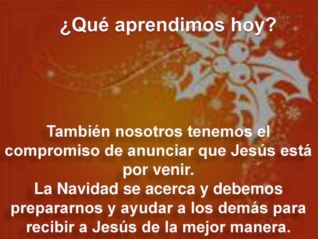 ¿Qué aprendimos hoy También nosotros tenemos el compromiso de anunciar que Jesús está por venir.