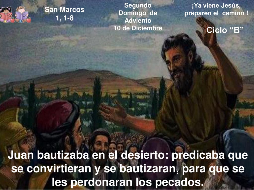 Segundo Domingo de Adviento ¡Ya viene Jesús, preparen el camino !