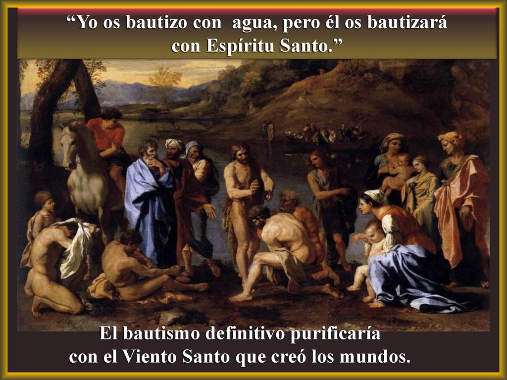 Yo os bautizo con agua, pero él os bautizará con Espíritu Santo.