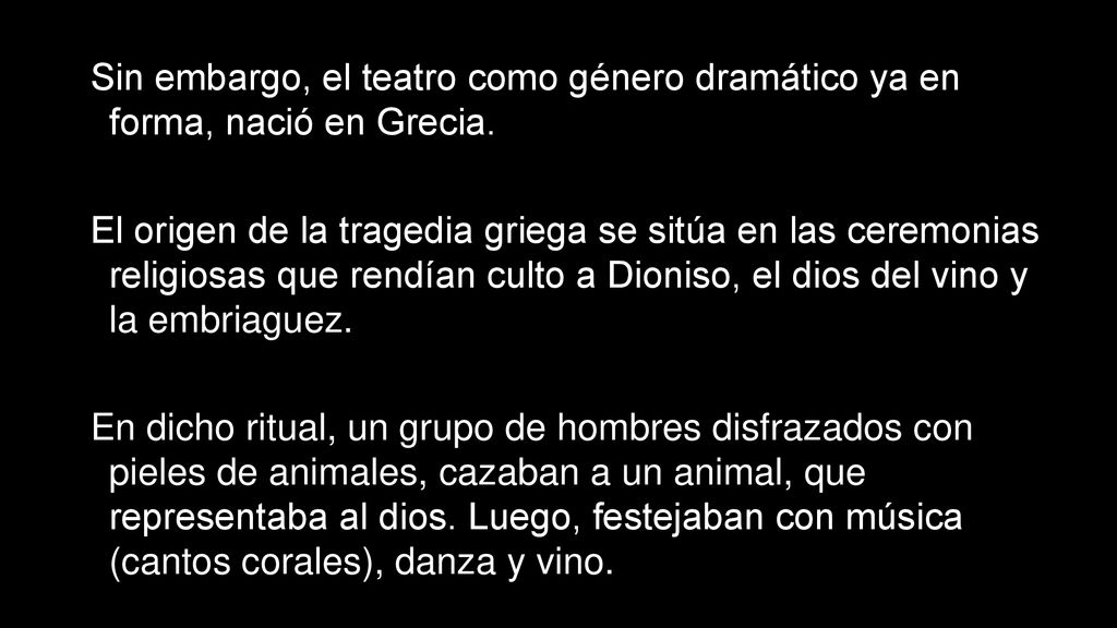 Sin embargo, el teatro como género dramático ya en forma, nació en Grecia.