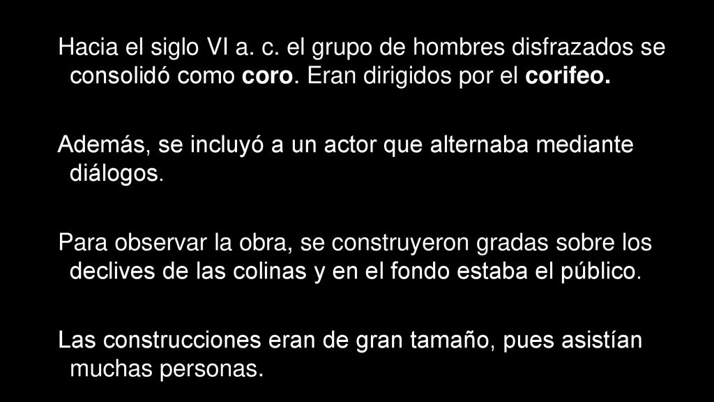 Hacia el siglo VI a. c. el grupo de hombres disfrazados se consolidó como coro. Eran dirigidos por el corifeo.
