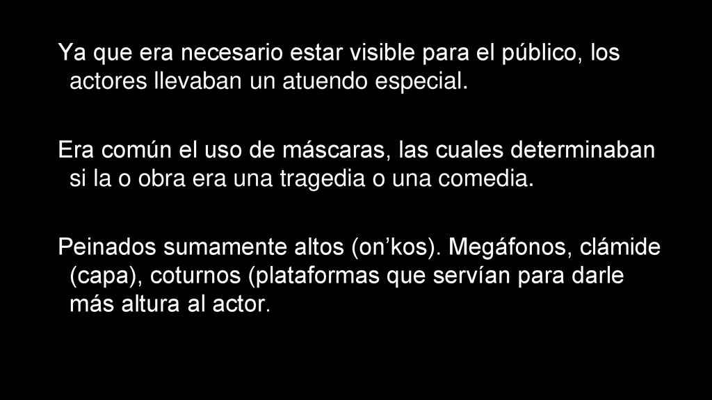 Ya que era necesario estar visible para el público, los actores llevaban un atuendo especial.