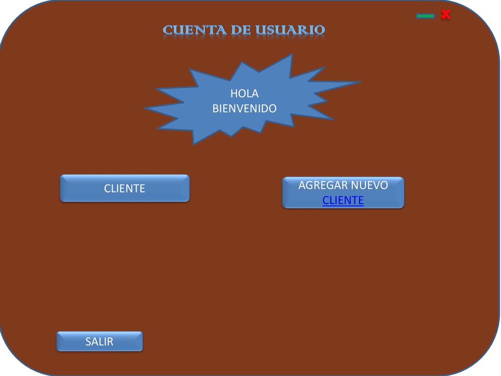 Cuenta de usuario HOLA BIENVENIDO CLIENTE AGREGAR NUEVO CLIENTE SALIR
