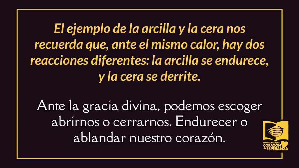 El ejemplo de la arcilla y la cera nos recuerda que, ante el mismo calor, hay dos reacciones diferentes: la arcilla se endurece, y la cera se derrite.