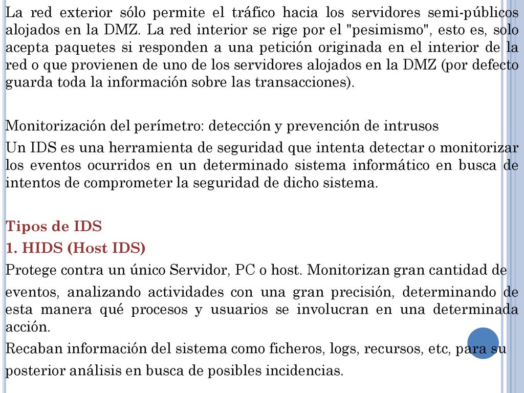 La red exterior sólo permite el tráfico hacia los servidores semi-públicos alojados en la DMZ.