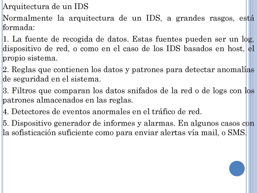 Arquitectura de un IDS Normalmente la arquitectura de un IDS, a grandes rasgos, está formada: 1.