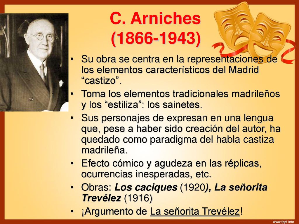 C. Arniches ( ) Su obra se centra en la representaciones de los elementos característicos del Madrid castizo .