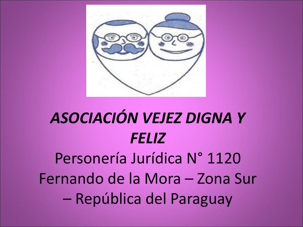 Asociación Vejez Digna y Feliz Personería Jurídica N° 1120 Fernando de la Mora – Zona Sur – República del Paraguay
