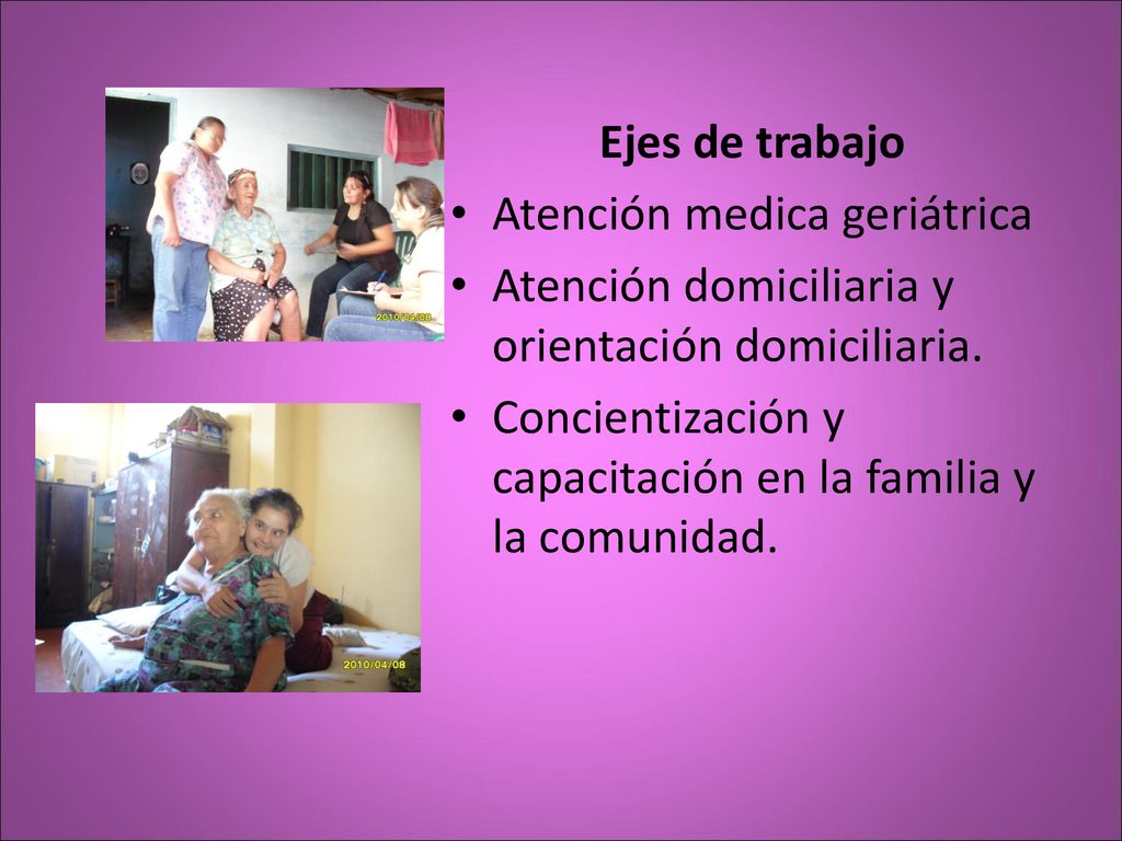 Ejes de trabajo Atención medica geriátrica. Atención domiciliaria y orientación domiciliaria.