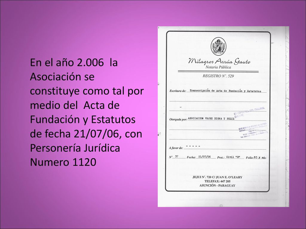En el año la Asociación se constituye como tal por medio del Acta de Fundación y Estatutos de fecha 21/07/06, con Personería Jurídica Numero 1120