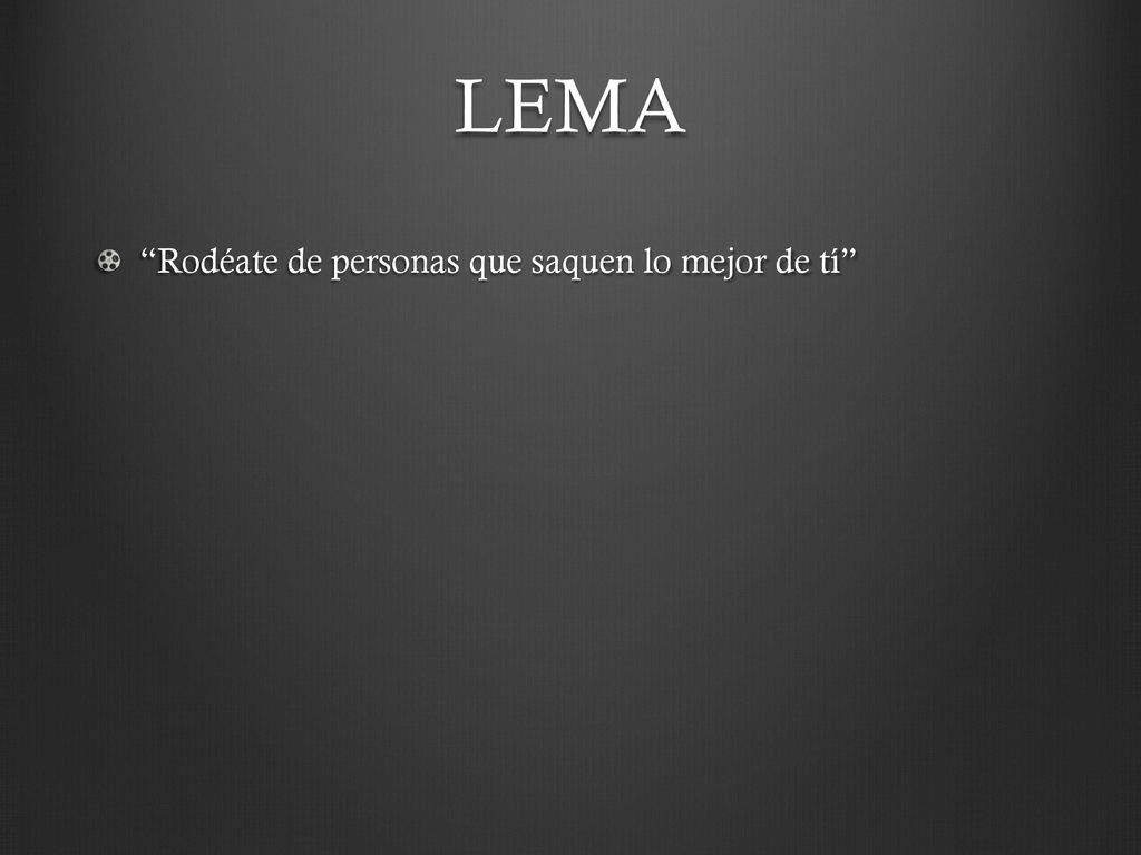 LEMA Rodéate de personas que saquen lo mejor de tí
