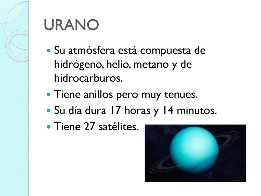 URANO Su atmósfera está compuesta de hidrógeno, helio, metano y de hidrocarburos. Tiene anillos pero muy tenues.