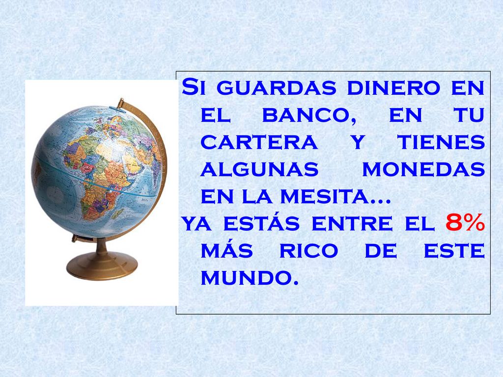 Si guardas dinero en el banco, en tu cartera y tienes algunas monedas en la mesita...