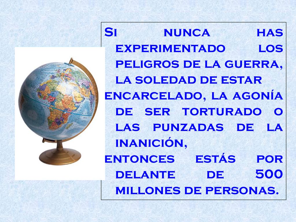 Si nunca has experimentado los peligros de la guerra, la soledad de estar