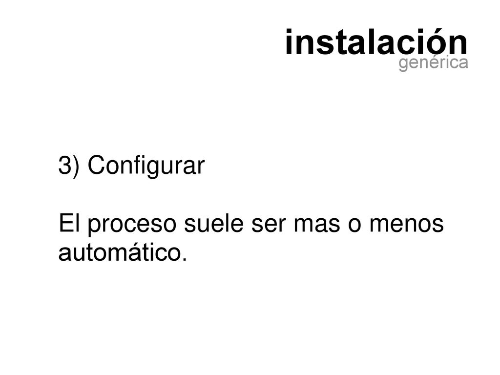 instalación 3) Configurar El proceso suele ser mas o menos automático.