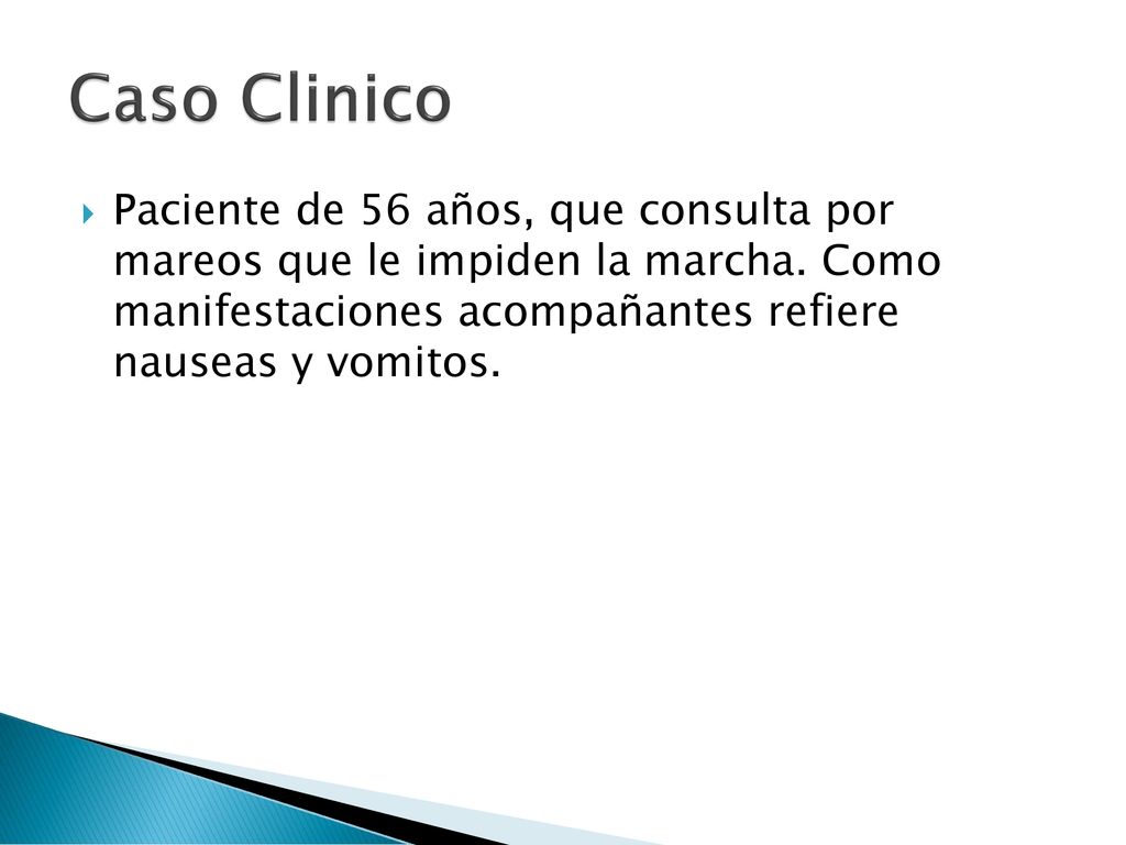 Caso Clinico Paciente de 56 años, que consulta por mareos que le impiden la marcha.