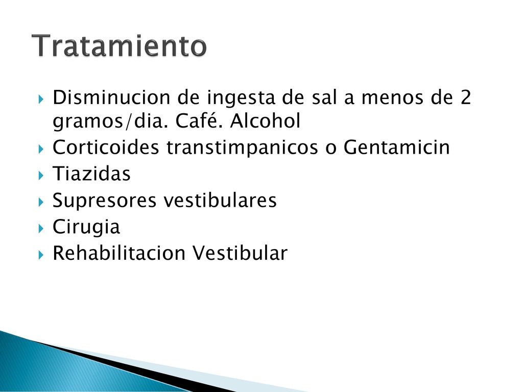 Tratamiento Disminucion de ingesta de sal a menos de 2 gramos/dia. Café. Alcohol. Corticoides transtimpanicos o Gentamicin.