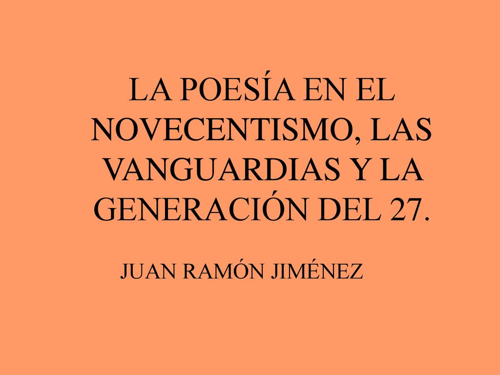 LA POESÍA EN EL NOVECENTISMO, LAS VANGUARDIAS Y LA GENERACIÓN DEL 27.