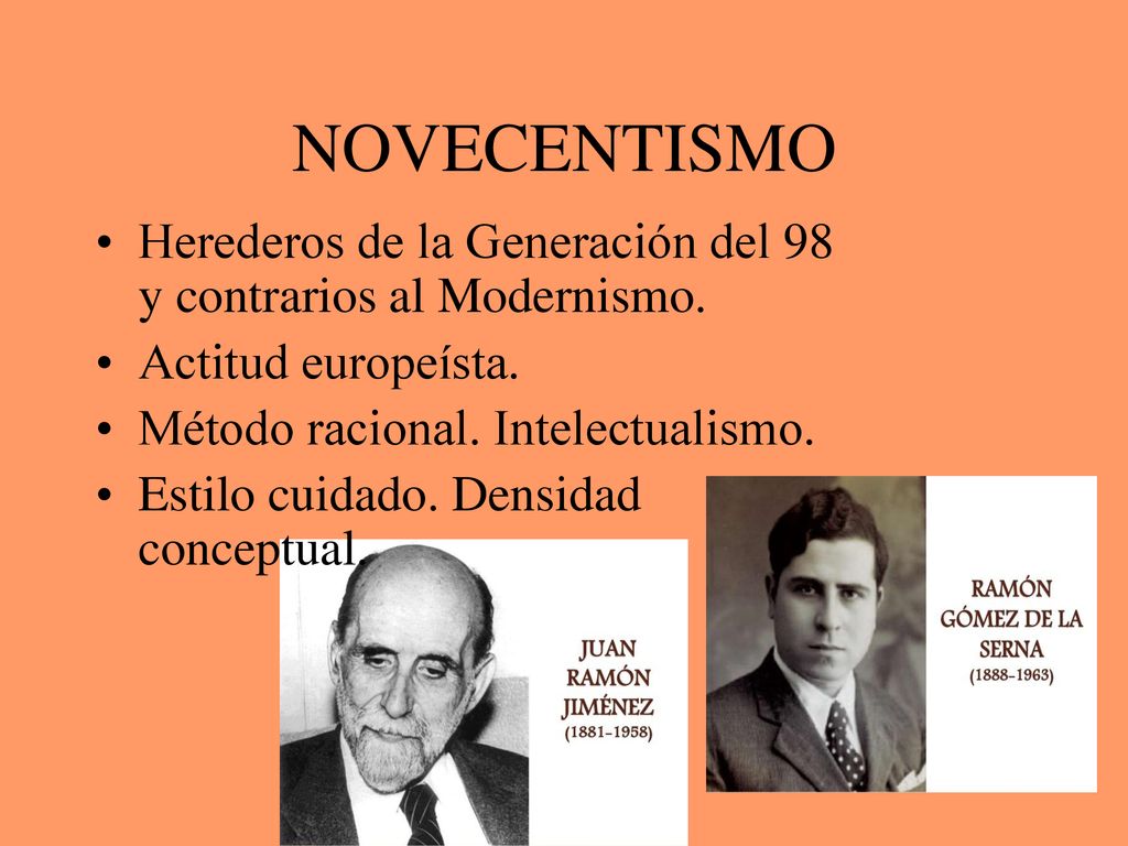 NOVECENTISMO Herederos de la Generación del 98 y contrarios al Modernismo. Actitud europeísta. Método racional. Intelectualismo.
