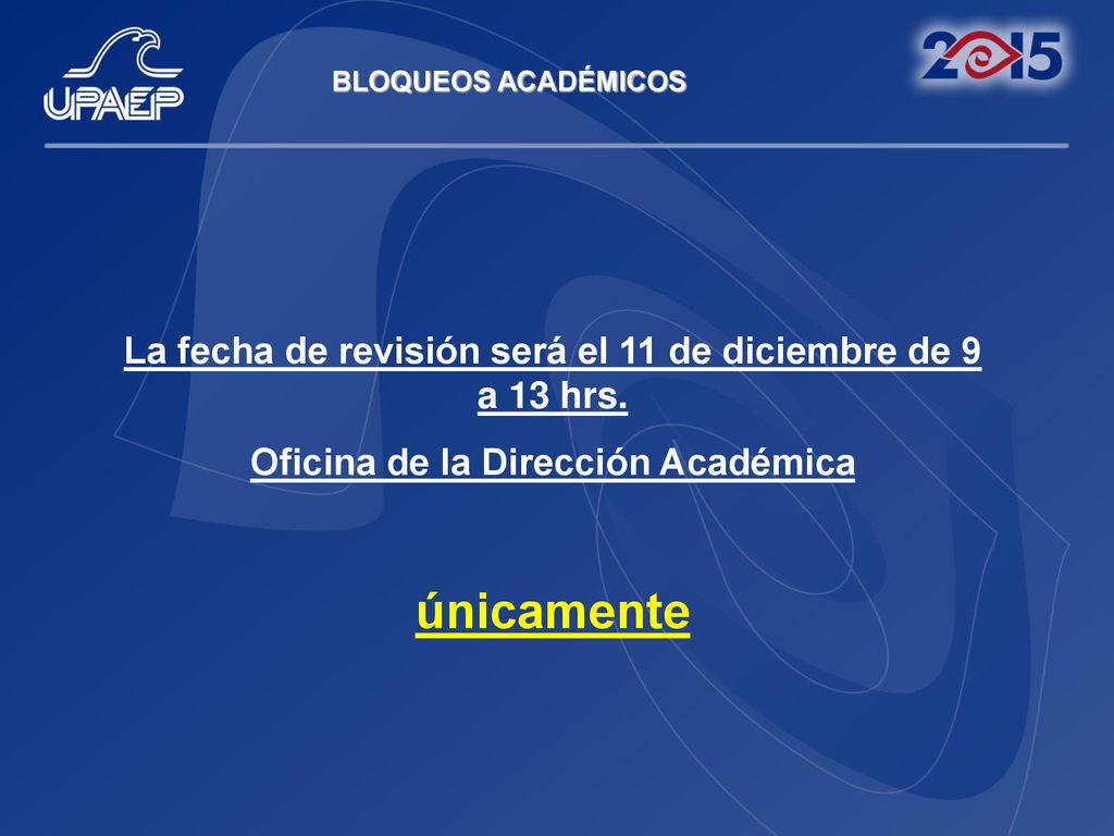 únicamente La fecha de revisión será el 11 de diciembre de 9 a 13 hrs.