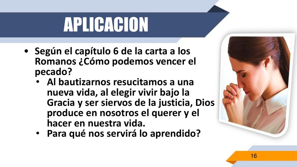 APLICACION Según el capítulo 6 de la carta a los Romanos ¿Cómo podemos vencer el pecado