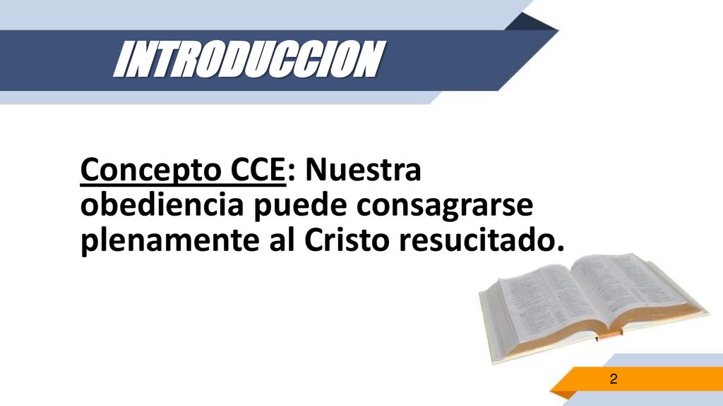 INTRODUCCION Concepto CCE: Nuestra obediencia puede consagrarse plenamente al Cristo resucitado.