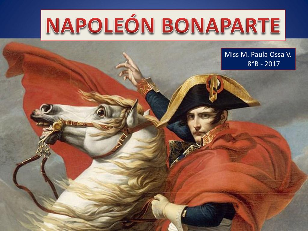 NAPOLEÓN BONAPARTE Napoleón Napoleón Napoleón Miss M. Paula Ossa V.
