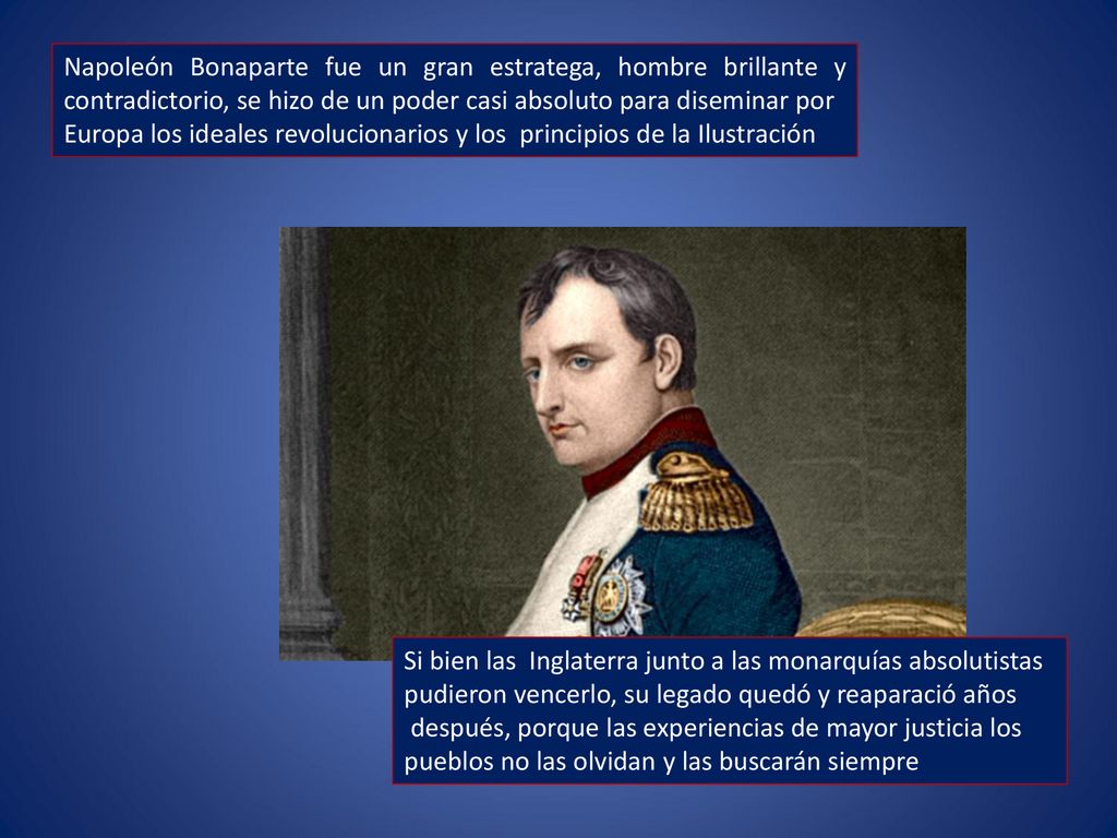 Napoleón Bonaparte fue un gran estratega, hombre brillante y contradictorio, se hizo de un poder casi absoluto para diseminar por