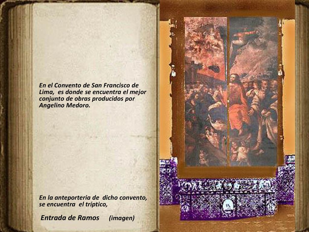 En el Convento de San Francisco de Lima, es donde se encuentra el mejor conjunto de obras producidos por Angelino Medoro.