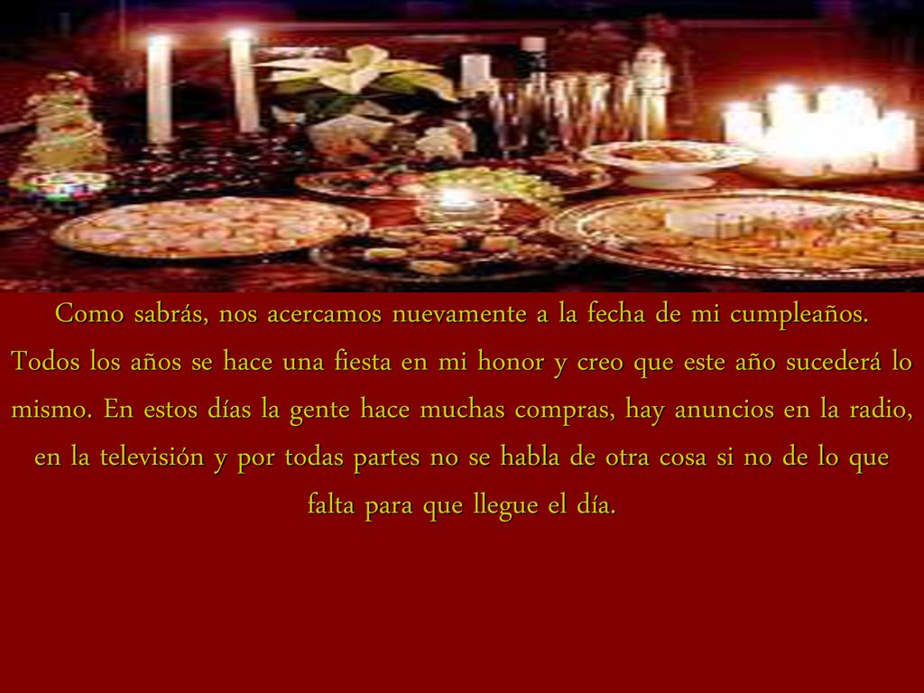 Como sabrás, nos acercamos nuevamente a la fecha de mi cumpleaños.