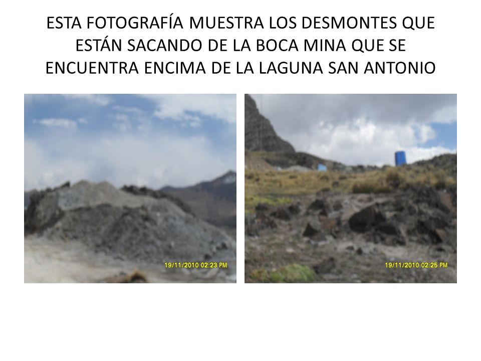 ESTA FOTOGRAFÍA MUESTRA LOS DESMONTES QUE ESTÁN SACANDO DE LA BOCA MINA QUE SE ENCUENTRA ENCIMA DE LA LAGUNA SAN ANTONIO