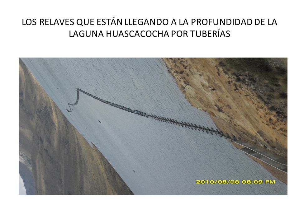 LOS RELAVES QUE ESTÁN LLEGANDO A LA PROFUNDIDAD DE LA LAGUNA HUASCACOCHA POR TUBERÍAS