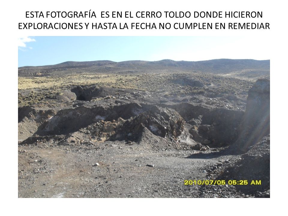 ESTA FOTOGRAFÍA ES EN EL CERRO TOLDO DONDE HICIERON EXPLORACIONES Y HASTA LA FECHA NO CUMPLEN EN REMEDIAR