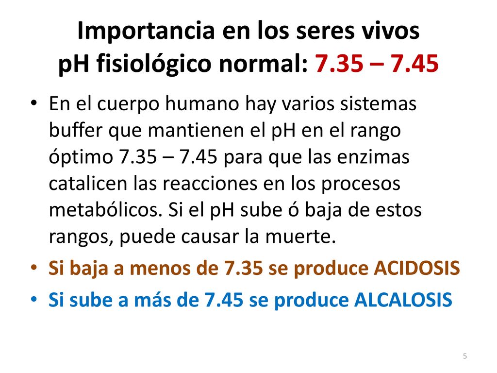 Importancia en los seres vivos pH fisiológico normal: 7.35 – 7.45