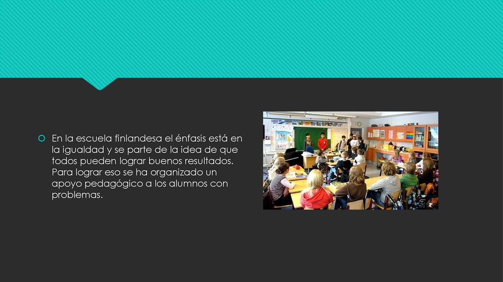 En la escuela finlandesa el énfasis está en la igualdad y se parte de la idea de que todos pueden lograr buenos resultados.