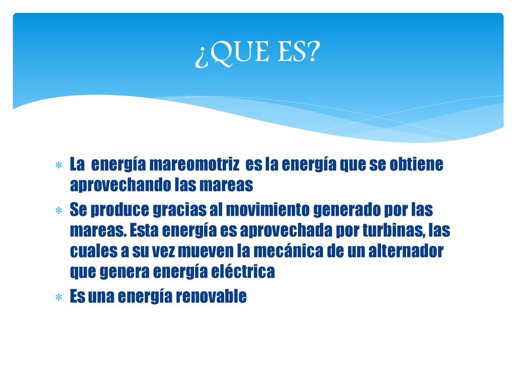 ¿QUE ES La energía mareomotriz es la energía que se obtiene aprovechando las mareas.