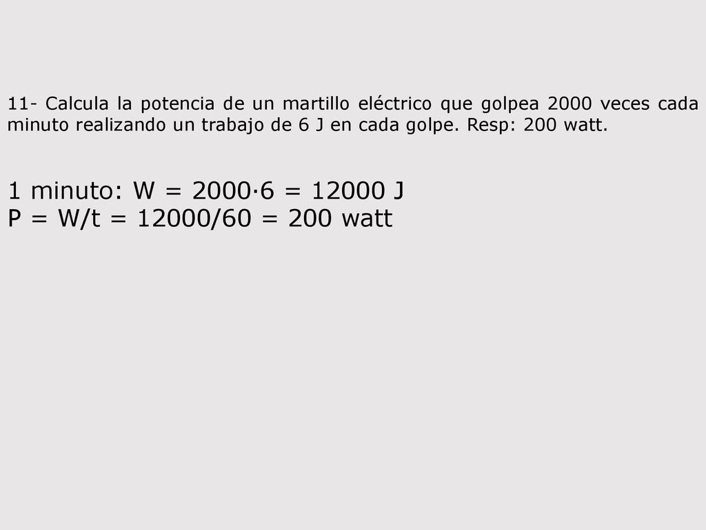 1 minuto: W = 2000·6 = J P = W/t = 12000/60 = 200 watt