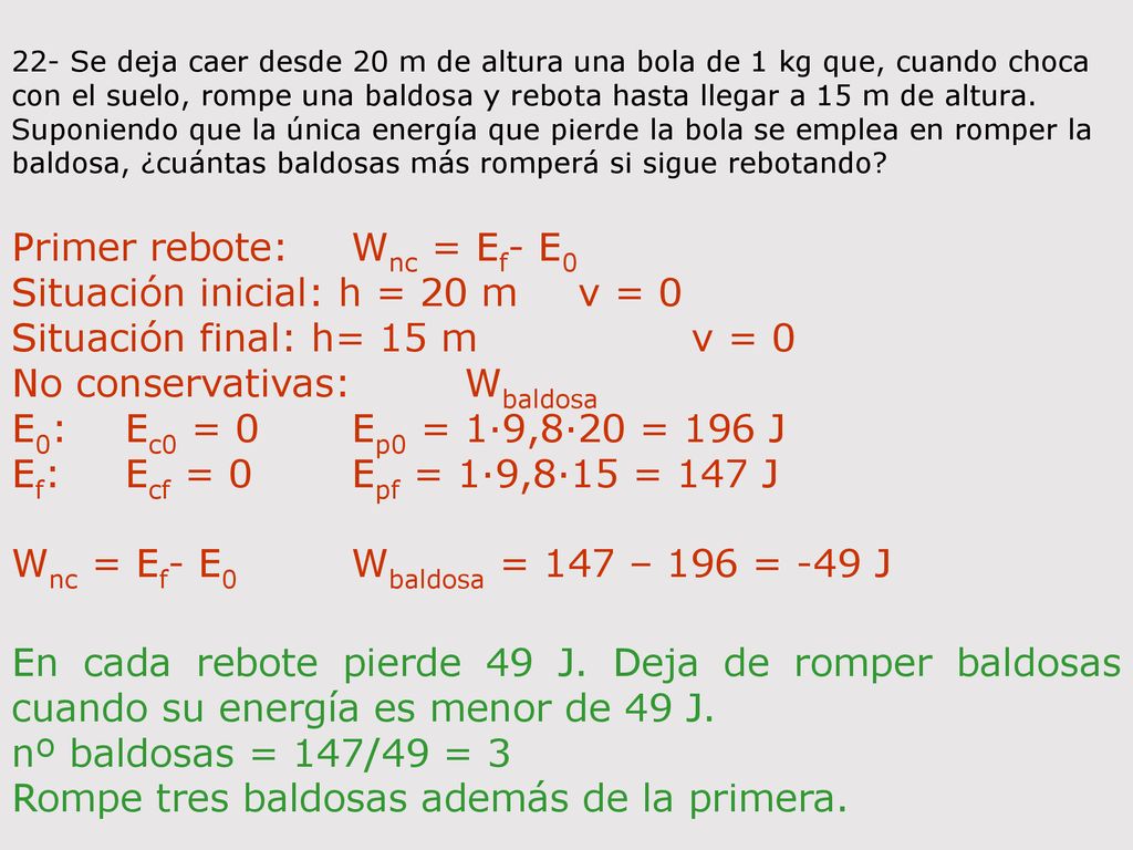 Primer rebote: Wnc = Ef- E0 Situación inicial: h = 20 m v = 0