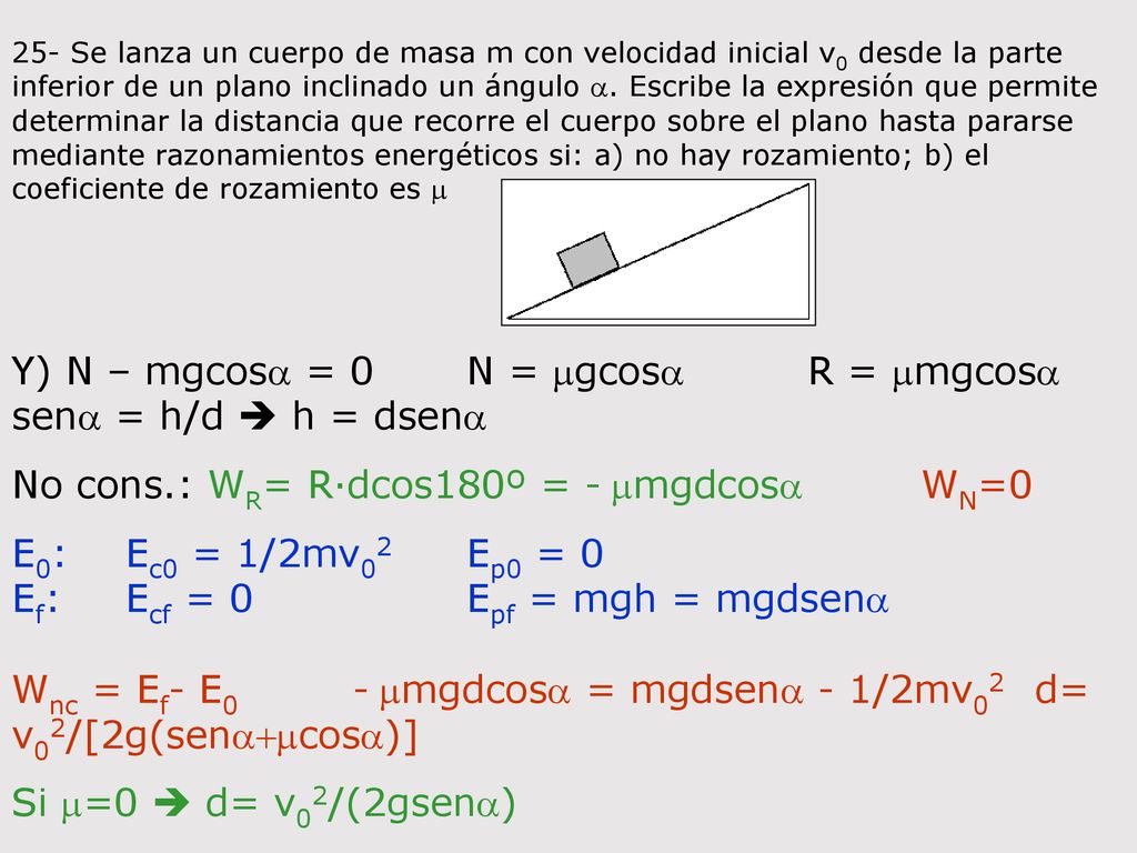Y) N – mgcosa = 0 N = mgcosa R = mmgcosa sena = h/d  h = dsena