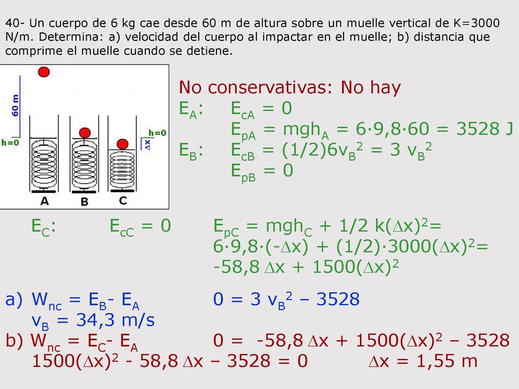 No conservativas: No hay EA: EcA = 0 EpA = mghA = 6·9,8·60 = 3528 J