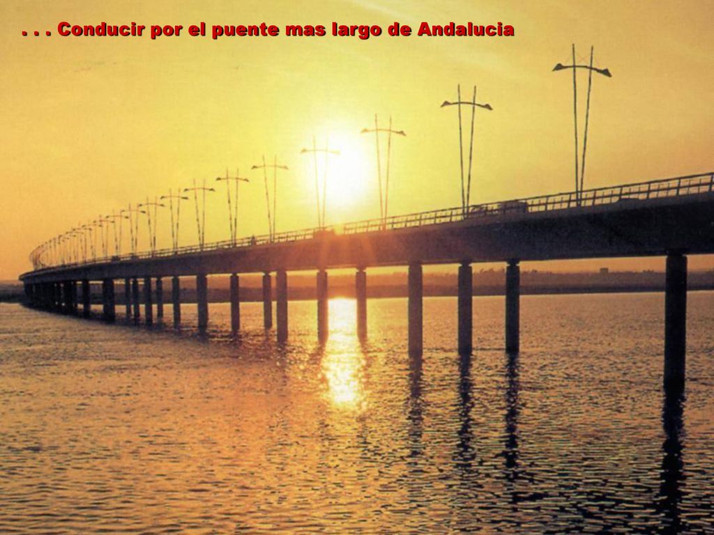 . . . Conducir por el puente mas largo de Andalucia